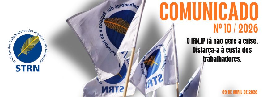 Comunicado nº 10/2026 09/04/2026 O IRN,IP já não gere a crise. Disfarça-a à custa dos trabalhadores